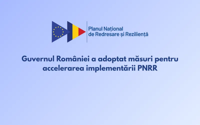Guvernul României a adoptat măsuri pentru accelerarea implementării PNRR